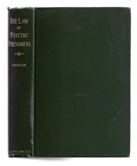 The Law of Psychic Phenomena: A Working Hypotheses for the Systematic Study of Hypnotism, Spiritism, Mental Therapeutics, etc.