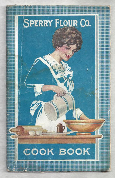 Flour-Cereal Cook Book. Sperry Flour Co. Cookbook and General Information on Domestic Science & Food Value in Flour.